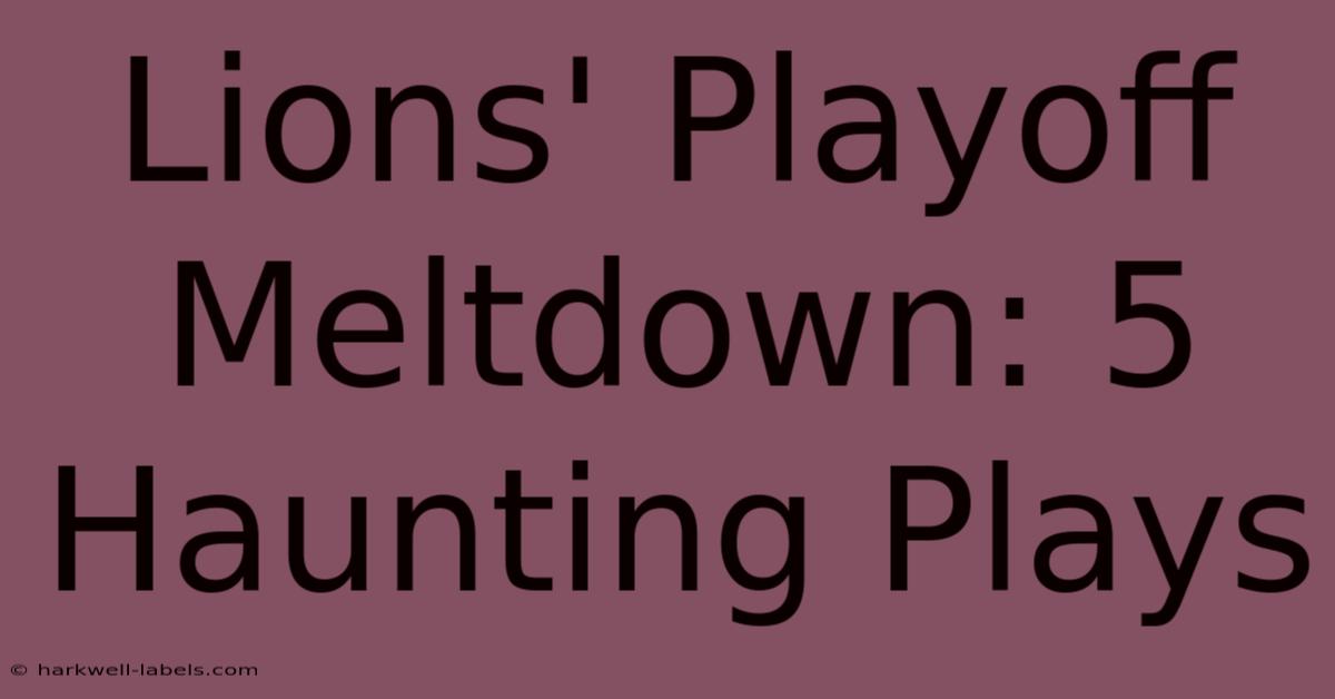 Lions' Playoff Meltdown: 5 Haunting Plays