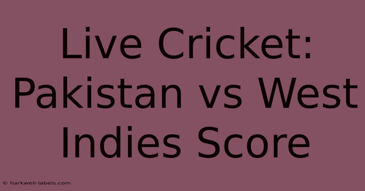 Live Cricket: Pakistan Vs West Indies Score