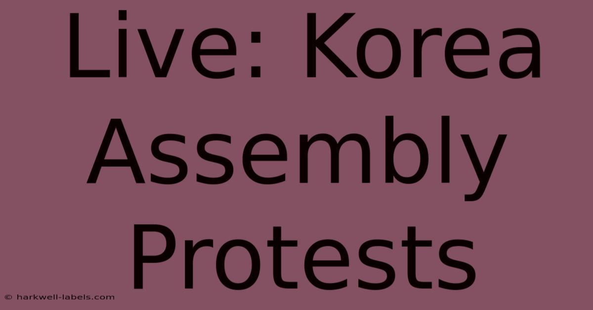 Live: Korea Assembly Protests