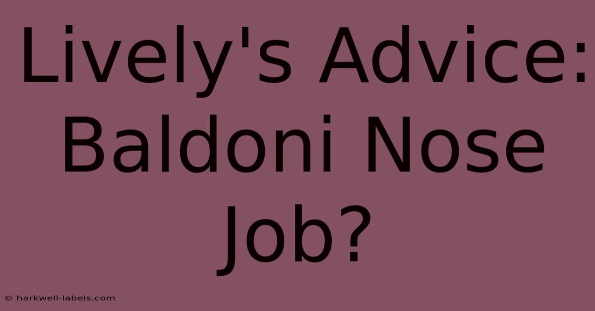 Lively's Advice: Baldoni Nose Job?