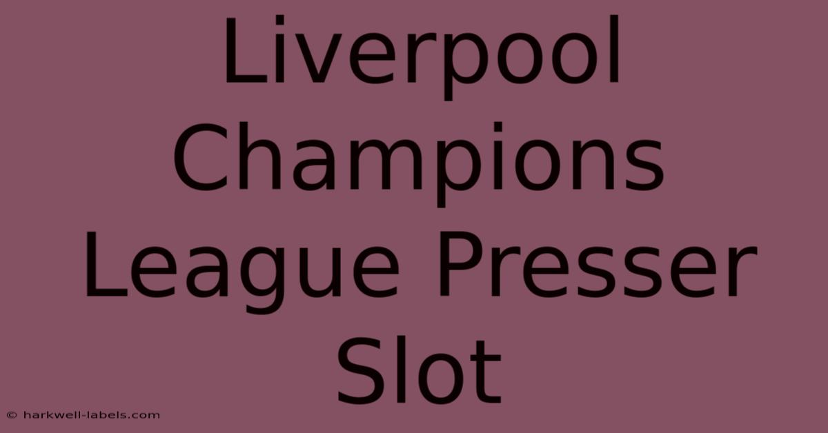 Liverpool Champions League Presser Slot