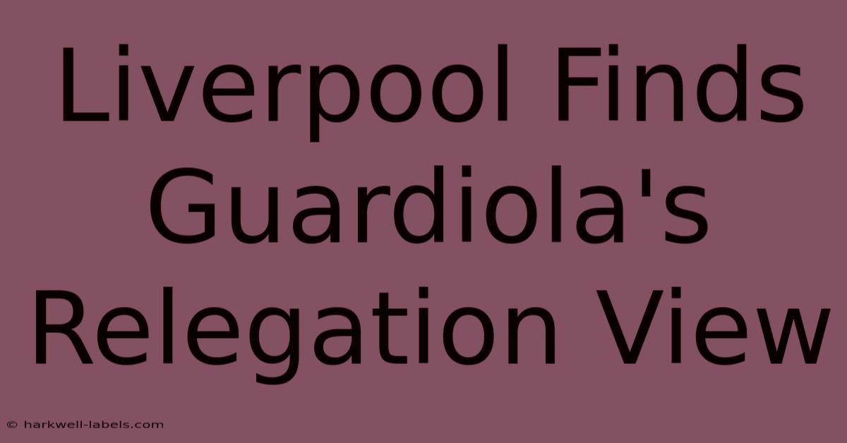 Liverpool Finds Guardiola's Relegation View