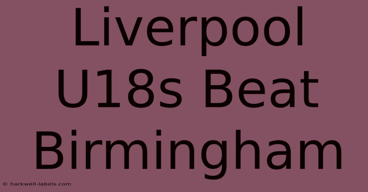 Liverpool U18s Beat Birmingham