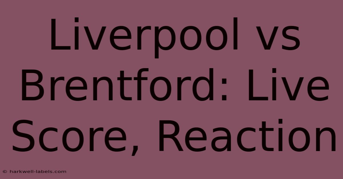 Liverpool Vs Brentford: Live Score, Reaction