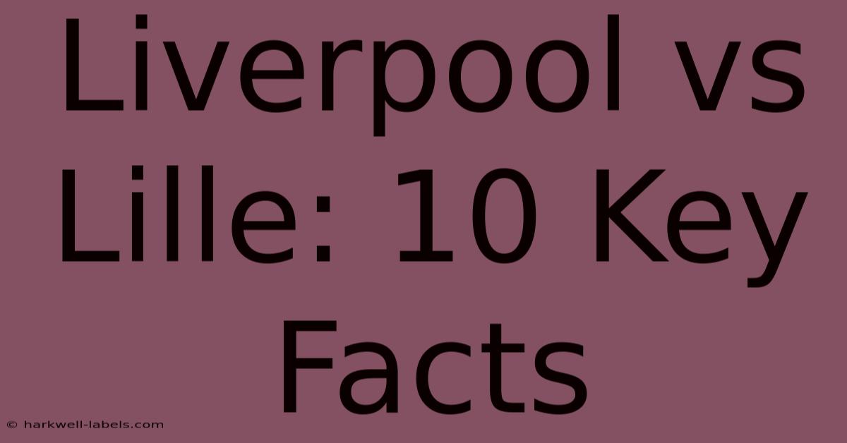 Liverpool Vs Lille: 10 Key Facts