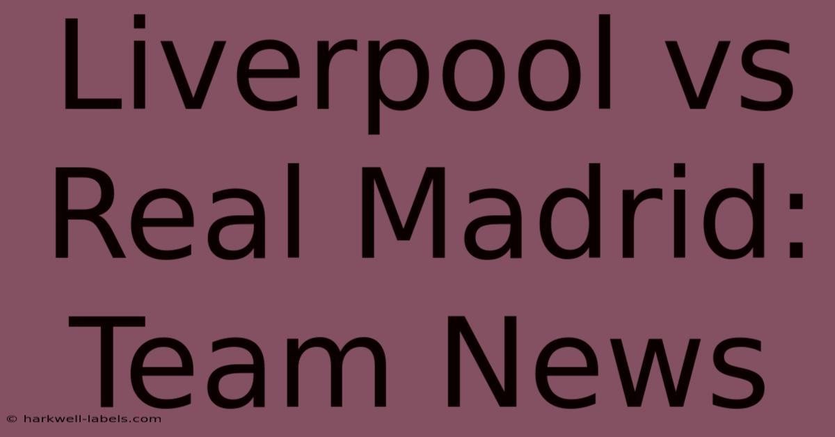 Liverpool Vs Real Madrid: Team News