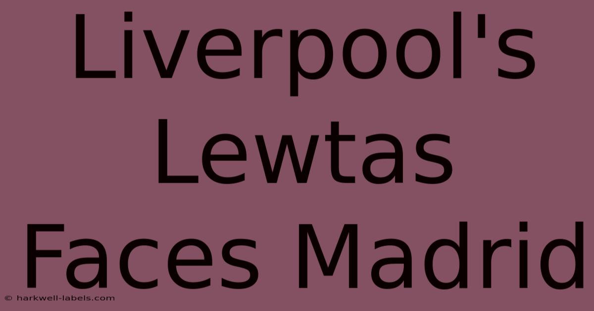 Liverpool's Lewtas Faces Madrid