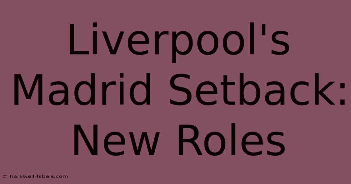 Liverpool's Madrid Setback: New Roles