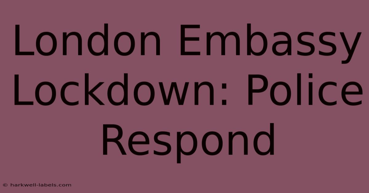 London Embassy Lockdown: Police Respond