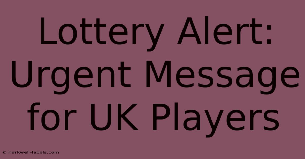 Lottery Alert: Urgent Message For UK Players