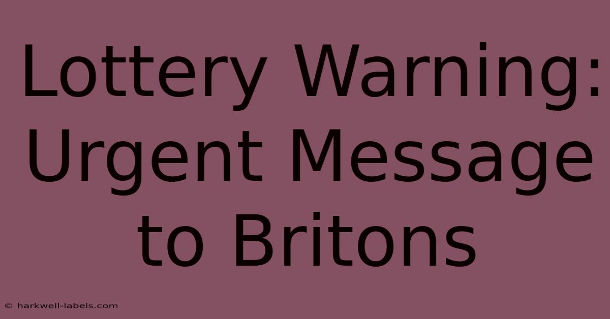 Lottery Warning: Urgent Message To Britons