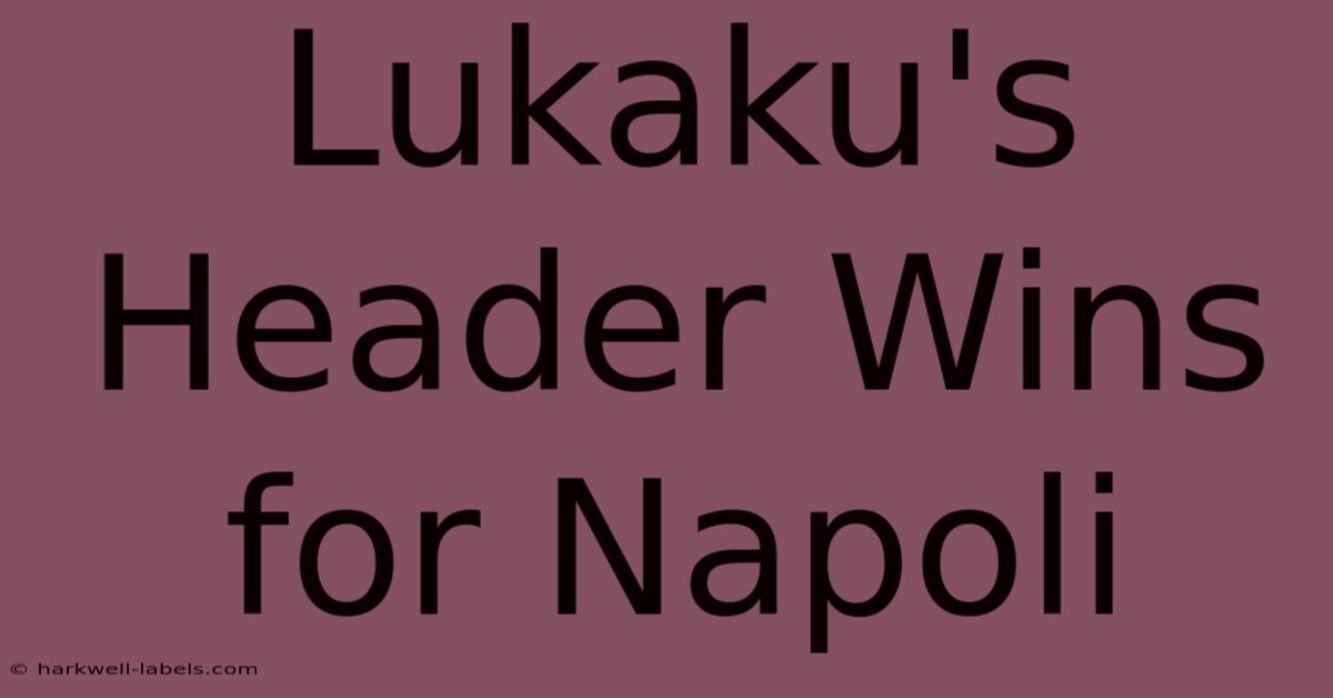 Lukaku's Header Wins For Napoli