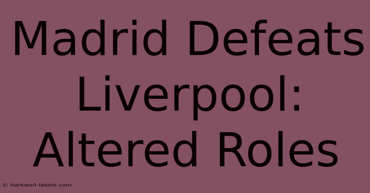 Madrid Defeats Liverpool: Altered Roles