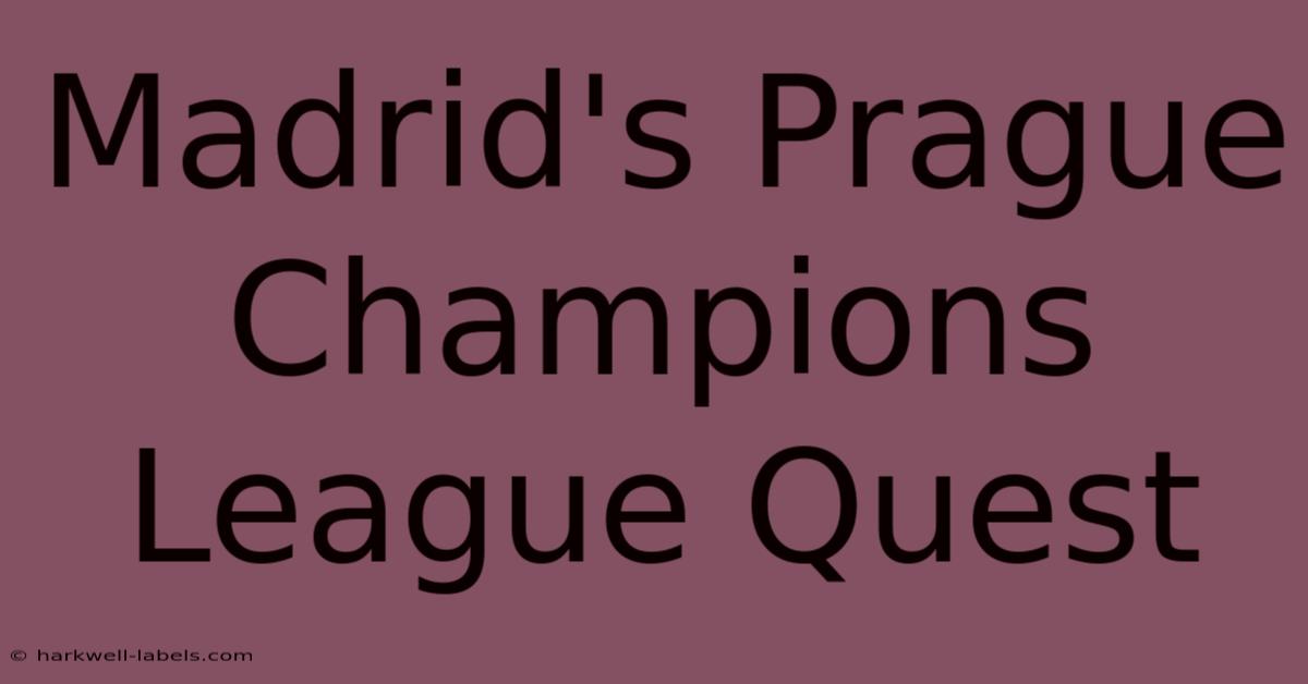 Madrid's Prague Champions League Quest