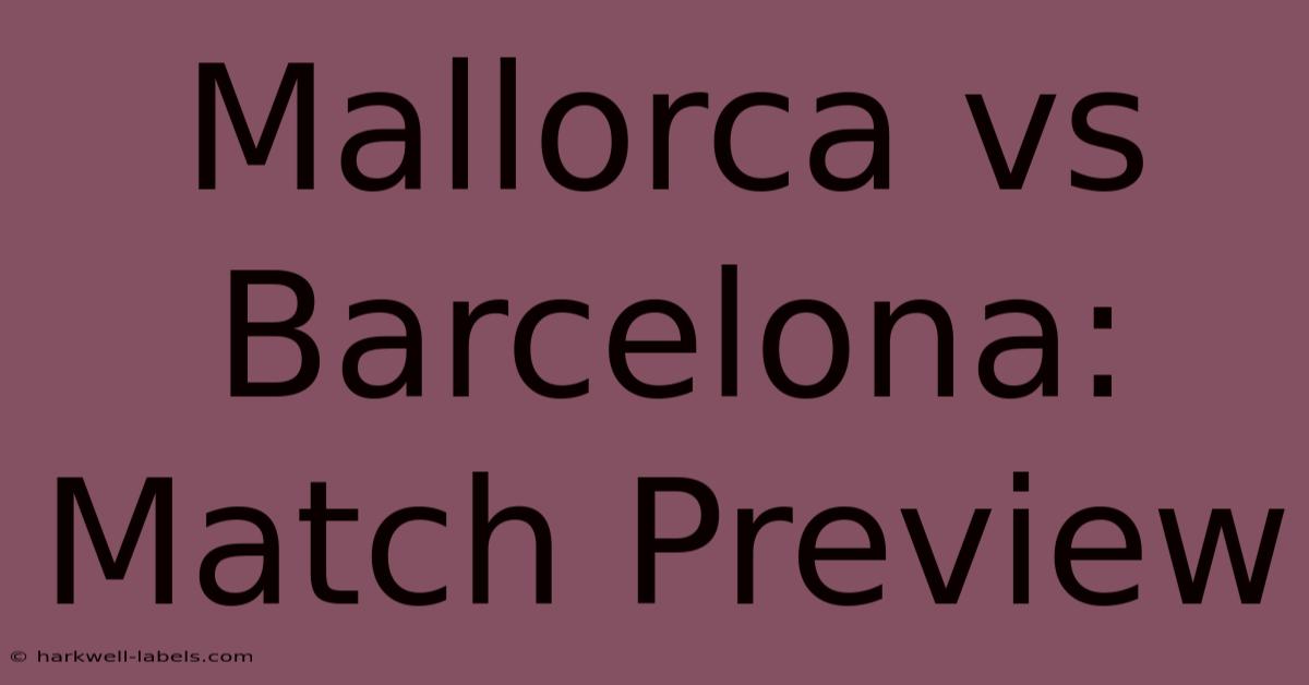 Mallorca Vs Barcelona: Match Preview