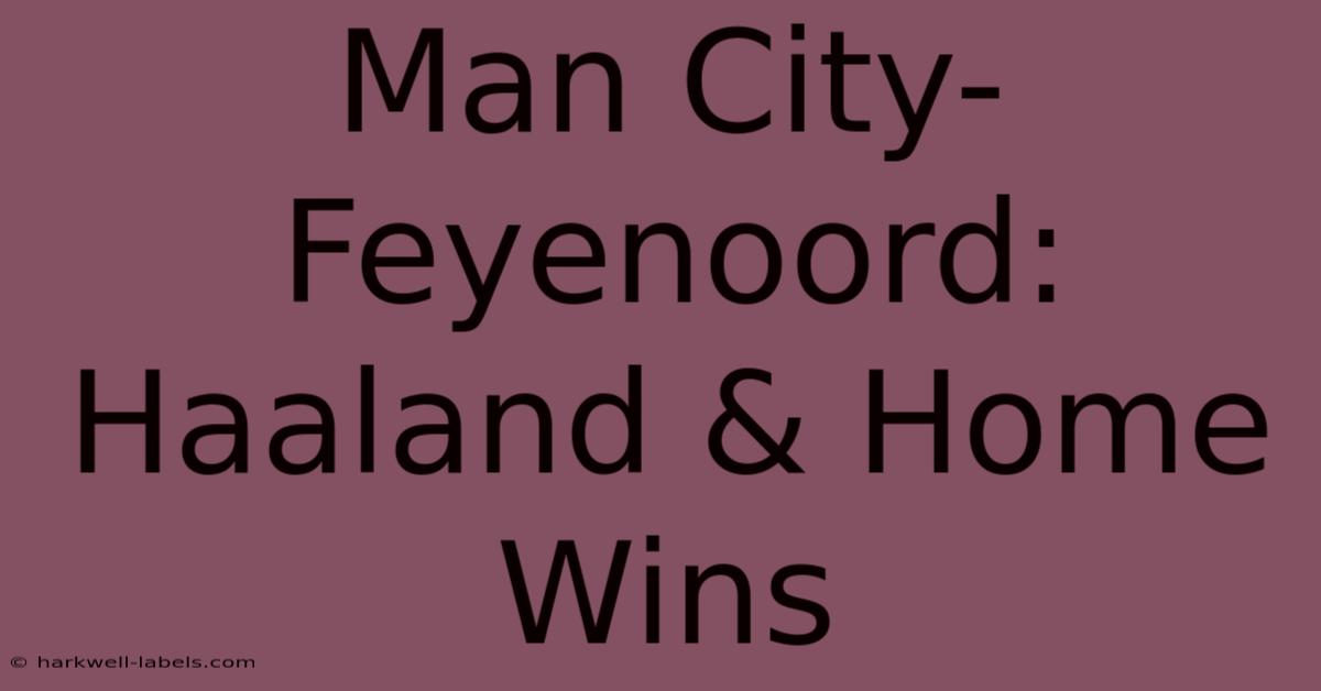 Man City-Feyenoord: Haaland & Home Wins