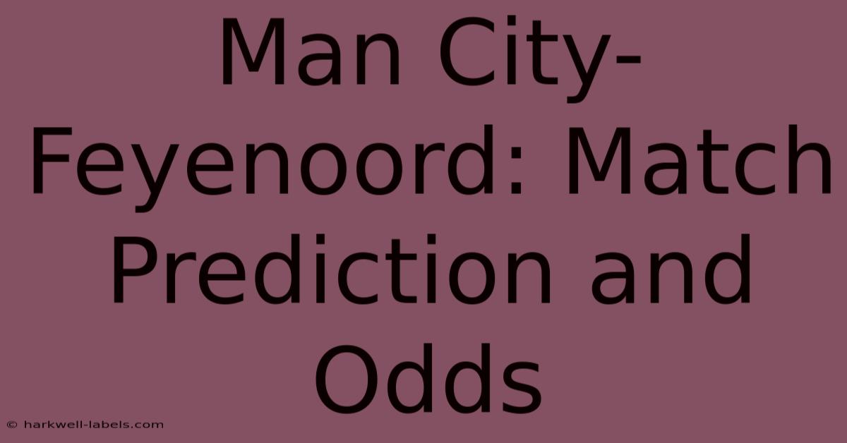 Man City-Feyenoord: Match Prediction And Odds