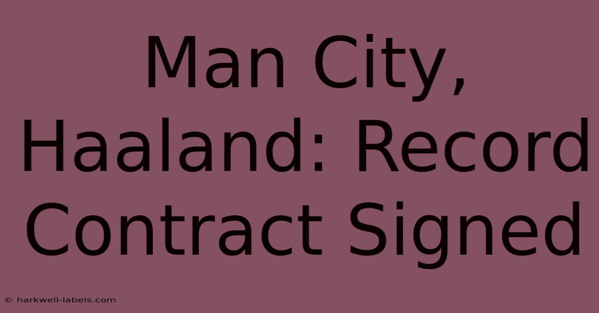 Man City, Haaland: Record Contract Signed