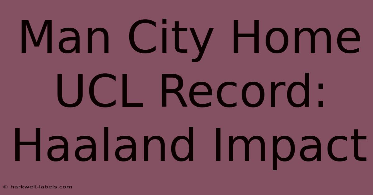 Man City Home UCL Record: Haaland Impact