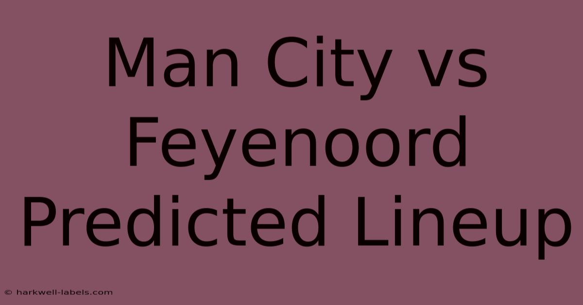 Man City Vs Feyenoord Predicted Lineup