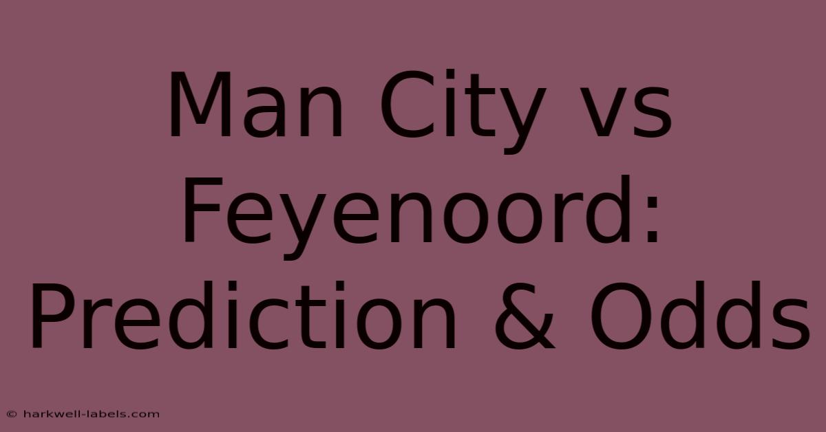 Man City Vs Feyenoord: Prediction & Odds