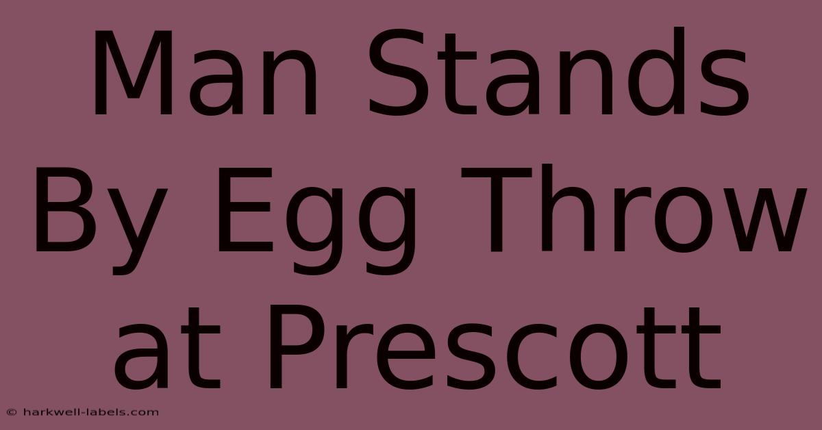 Man Stands By Egg Throw At Prescott