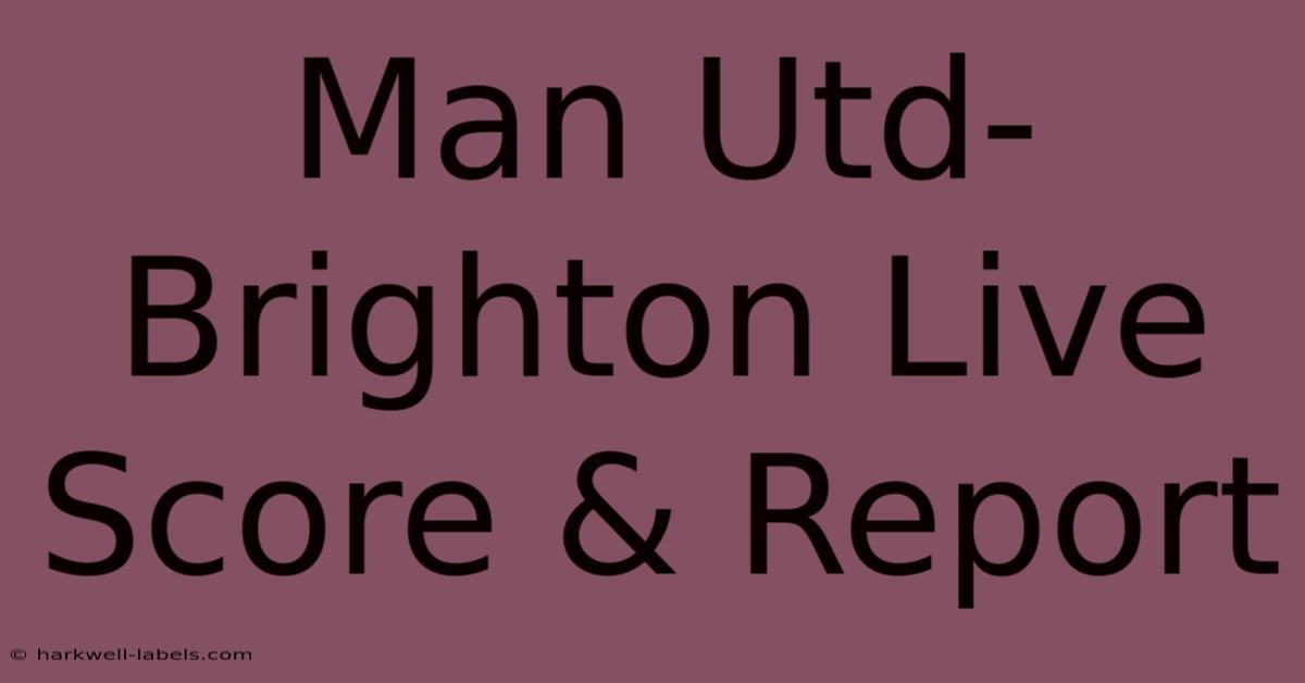 Man Utd-Brighton Live Score & Report