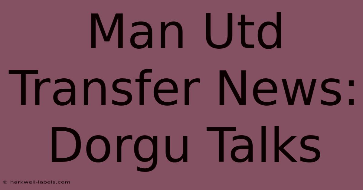 Man Utd Transfer News: Dorgu Talks