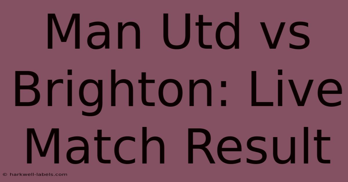 Man Utd Vs Brighton: Live Match Result