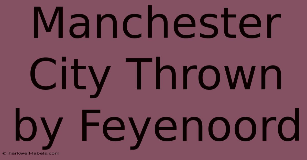 Manchester City Thrown By Feyenoord