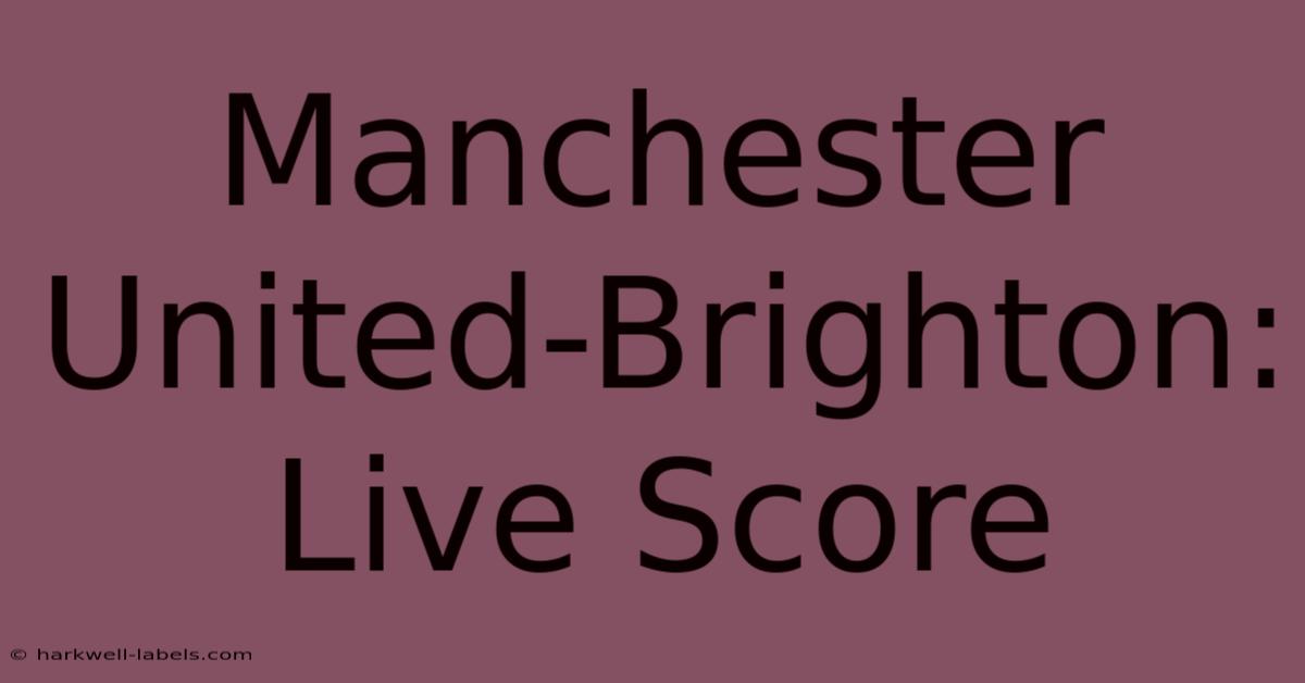 Manchester United-Brighton: Live Score