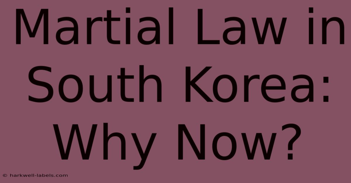 Martial Law In South Korea: Why Now?