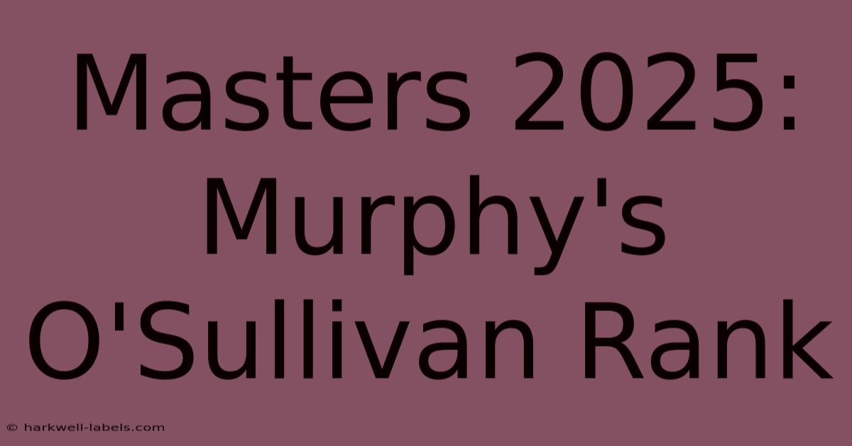 Masters 2025: Murphy's O'Sullivan Rank