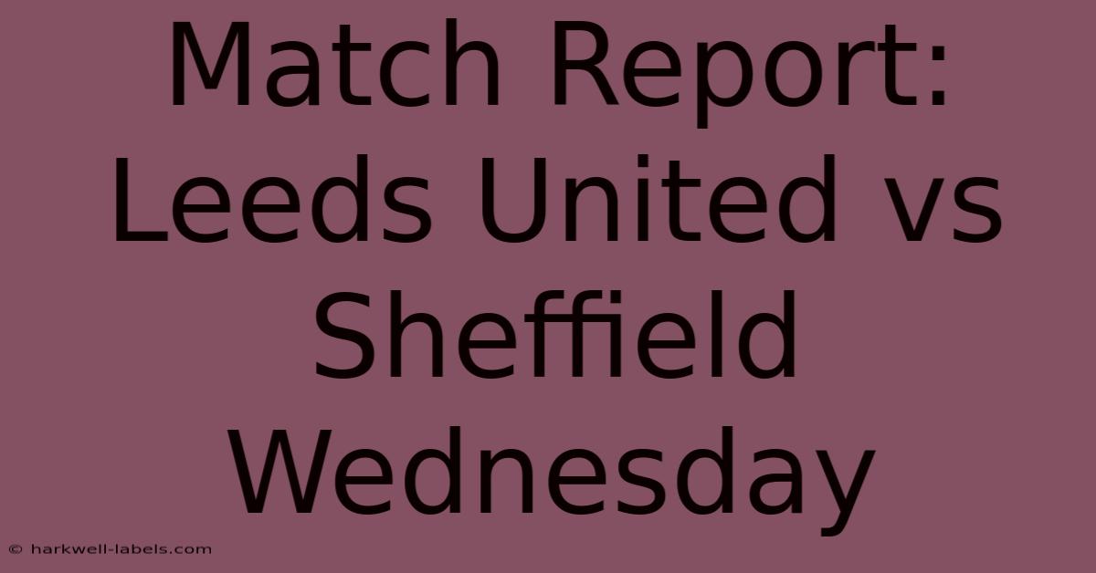 Match Report: Leeds United Vs Sheffield Wednesday