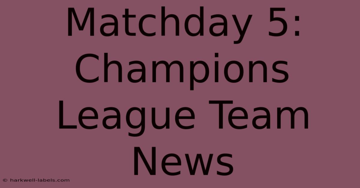 Matchday 5: Champions League Team News