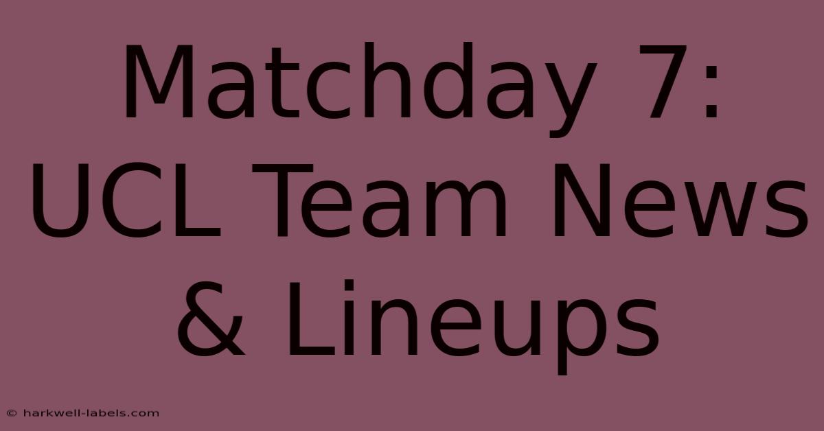 Matchday 7: UCL Team News & Lineups