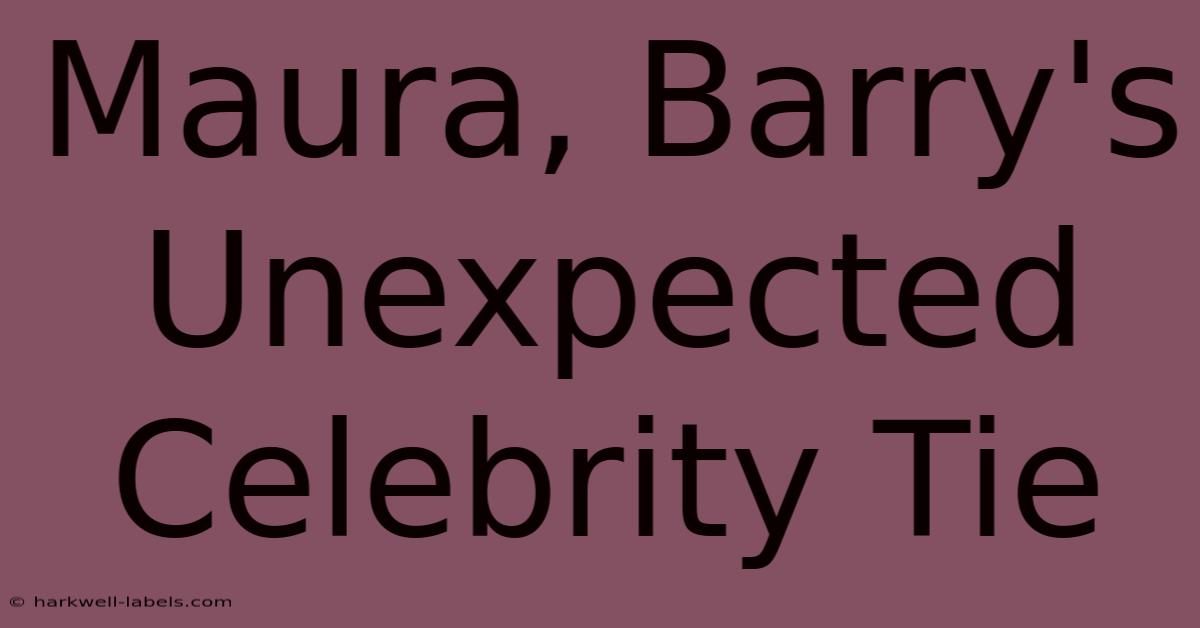 Maura, Barry's Unexpected Celebrity Tie