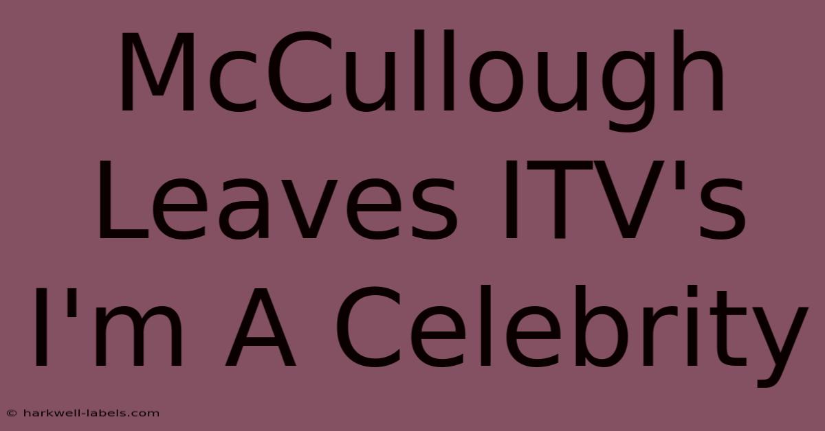 McCullough Leaves ITV's I'm A Celebrity