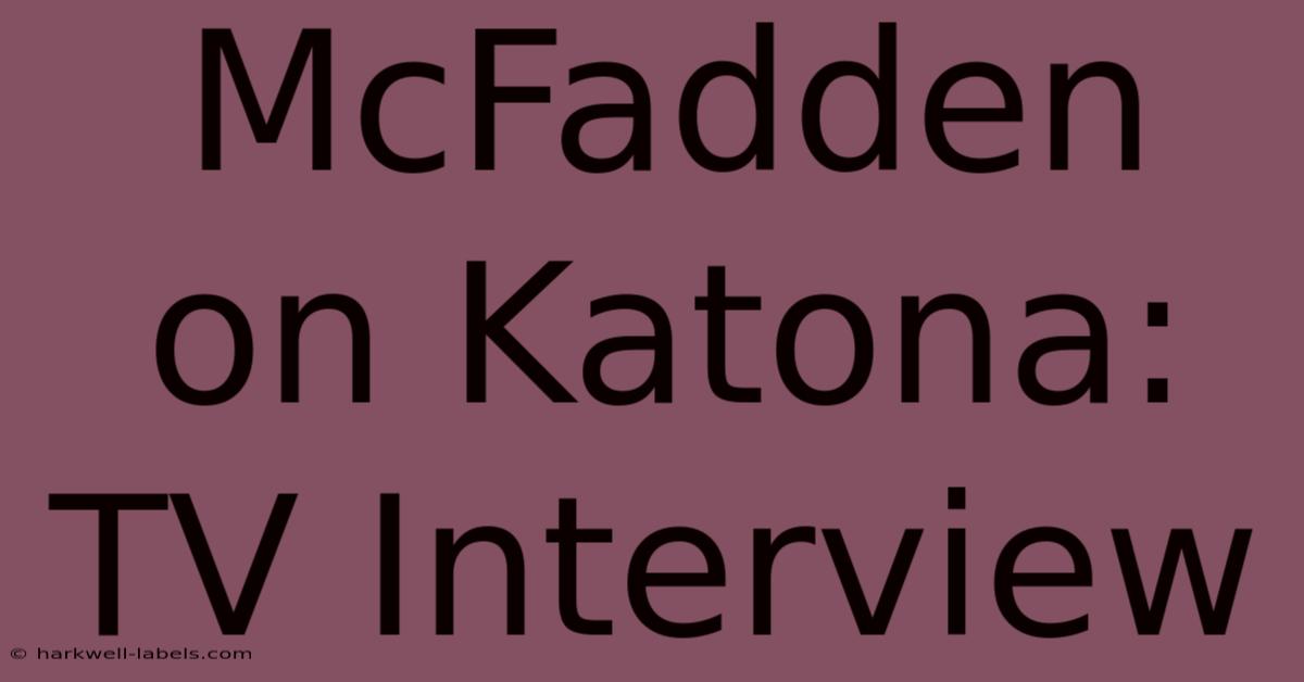 McFadden On Katona: TV Interview