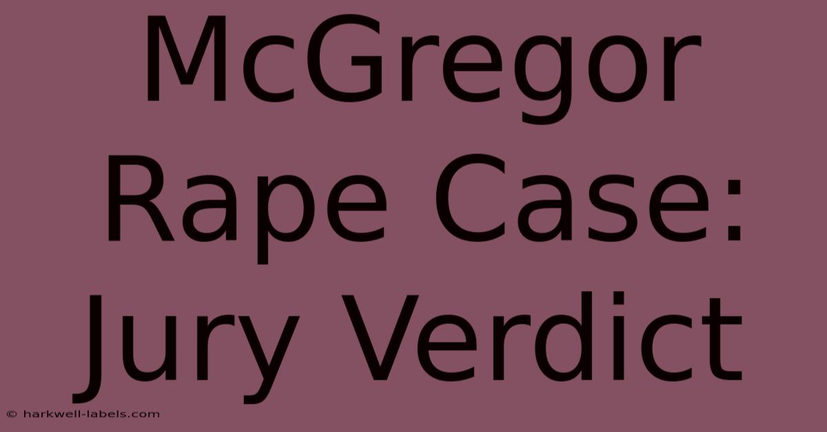 McGregor Rape Case: Jury Verdict