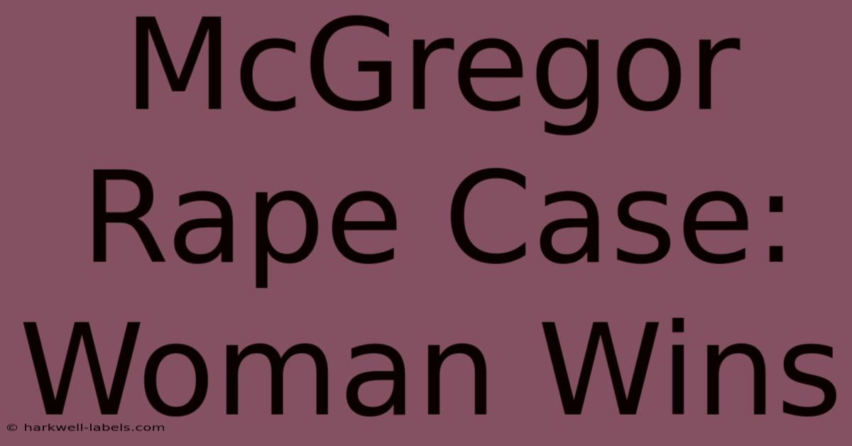 McGregor Rape Case: Woman Wins