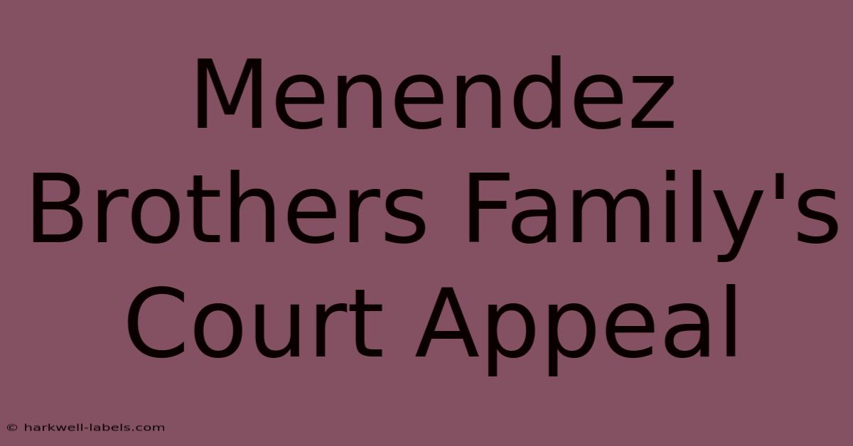 Menendez Brothers Family's Court Appeal