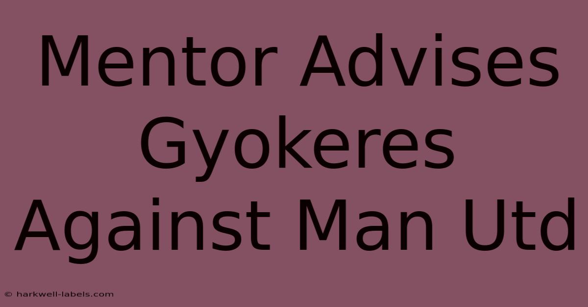 Mentor Advises Gyokeres Against Man Utd