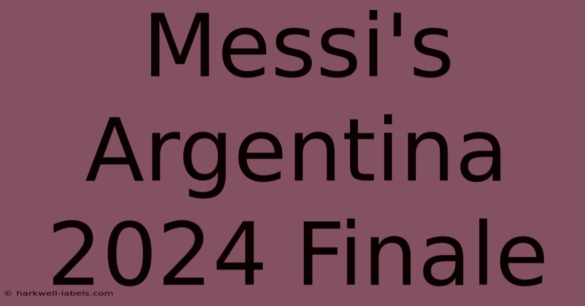 Messi's Argentina 2024 Finale