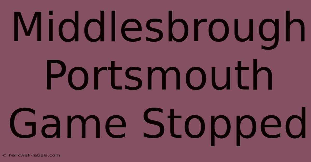 Middlesbrough Portsmouth Game Stopped