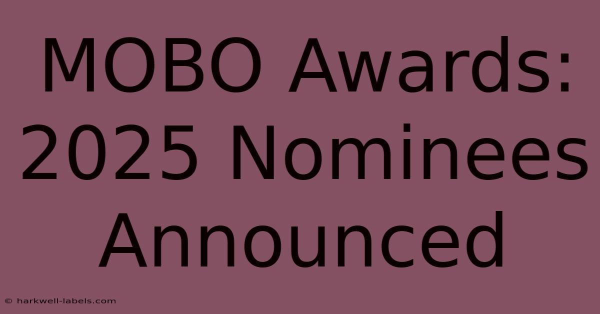 MOBO Awards: 2025 Nominees Announced