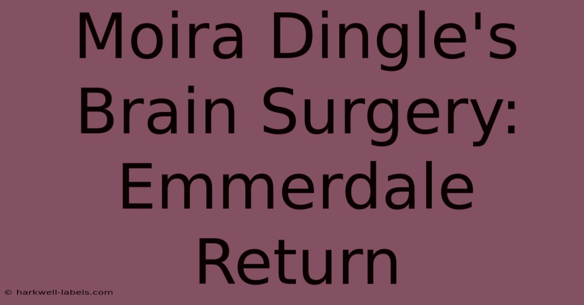 Moira Dingle's Brain Surgery: Emmerdale Return