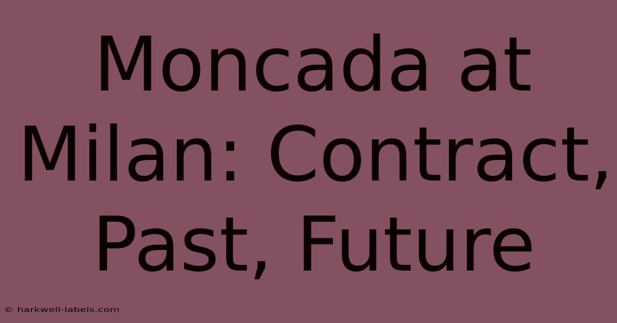 Moncada At Milan: Contract, Past, Future