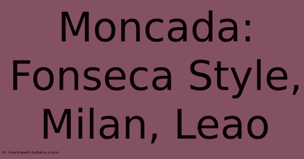 Moncada: Fonseca Style, Milan, Leao