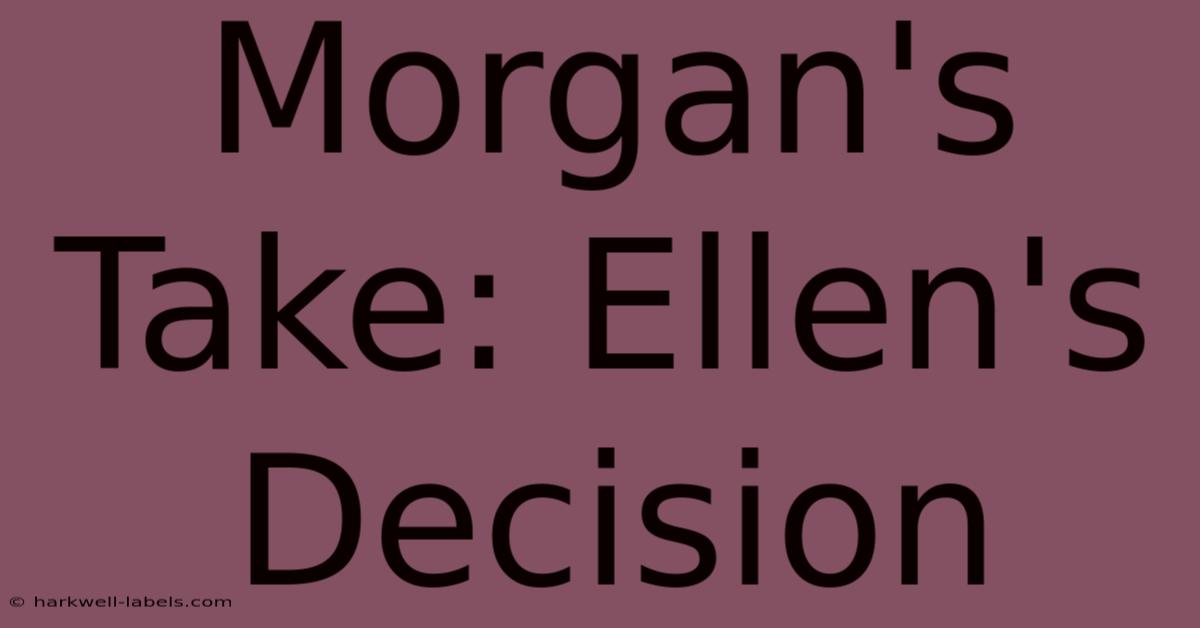 Morgan's Take: Ellen's Decision